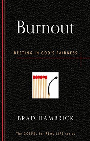 Burnout: Resting in God's Fairness (The Gospel for Real Life)
