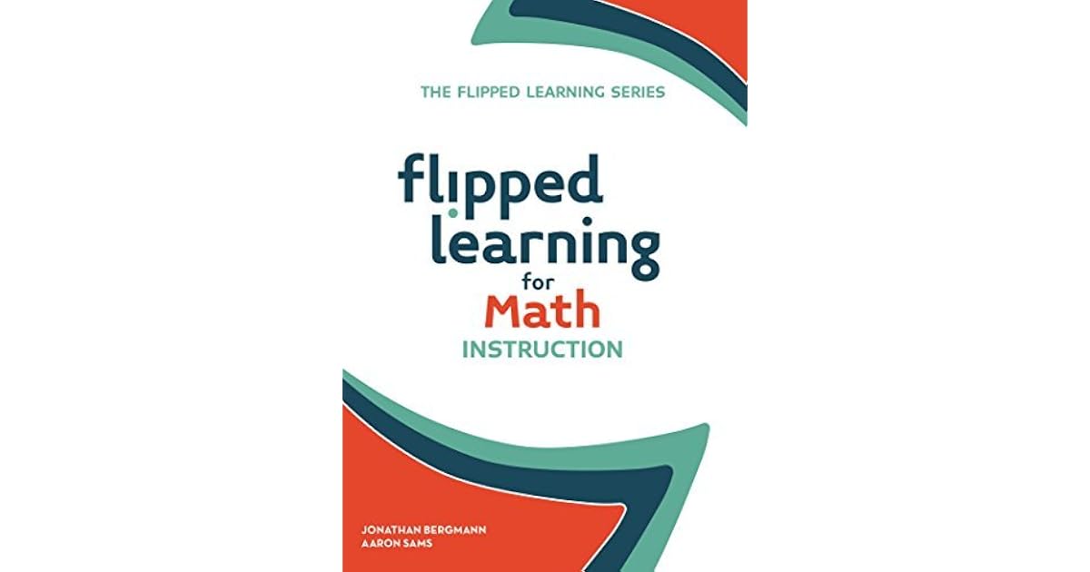 Flipped World Math Flipped Learning for Math Instruction by Jonathan Bergmann