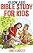 Follow Jesus Bible Study for Kids: Teach Your Children in Home School or Sunday School how to Follow Jesus Using 19 Proven Bible Studies Developed in ... Missionaries (Follow Jesus Training Book 4)