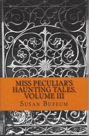 Miss Peculiar's Haunting Tales, Volume III