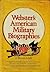 Webster's American Military Biographies: The Stories of 1000 Military Figures