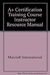 A+ Certification Training Course Instructor Resource Manual