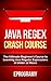 Java: Regex Crash Course - The Ultimate Beginner’s Course to Learning Java Regular Expressions in Under 12 Hours