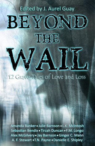 Beyond the Wail: 12 Grave Tales of Love and Loss