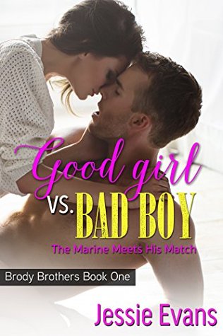 Good Girl Vs. Bad Boy: The Marine Meets His Match (Brody Brothers #1)