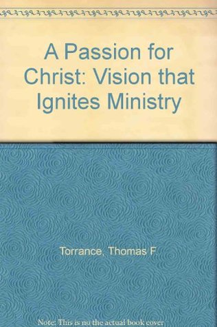 A Passion for Christ: Vision that Ignites Ministry (Paperback)