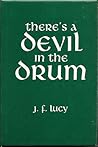 There's a Devil in the Drum by John F. Lucy