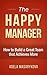 The Happy Manager: How to Make Your Team Happy and Increase Productivity