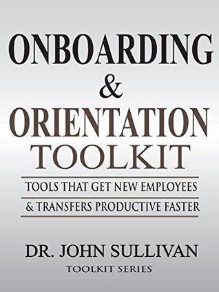 Onboarding & Orientation Toolkit: Tools That Get New Employees and Transfers Productive Faster (Kindle Edition)