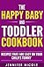 The Happy Baby and Toddler Cookbook: Recipes that are Easy on Your Child’s Tummy