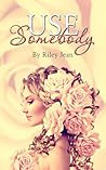 Use Somebody by Riley Jean