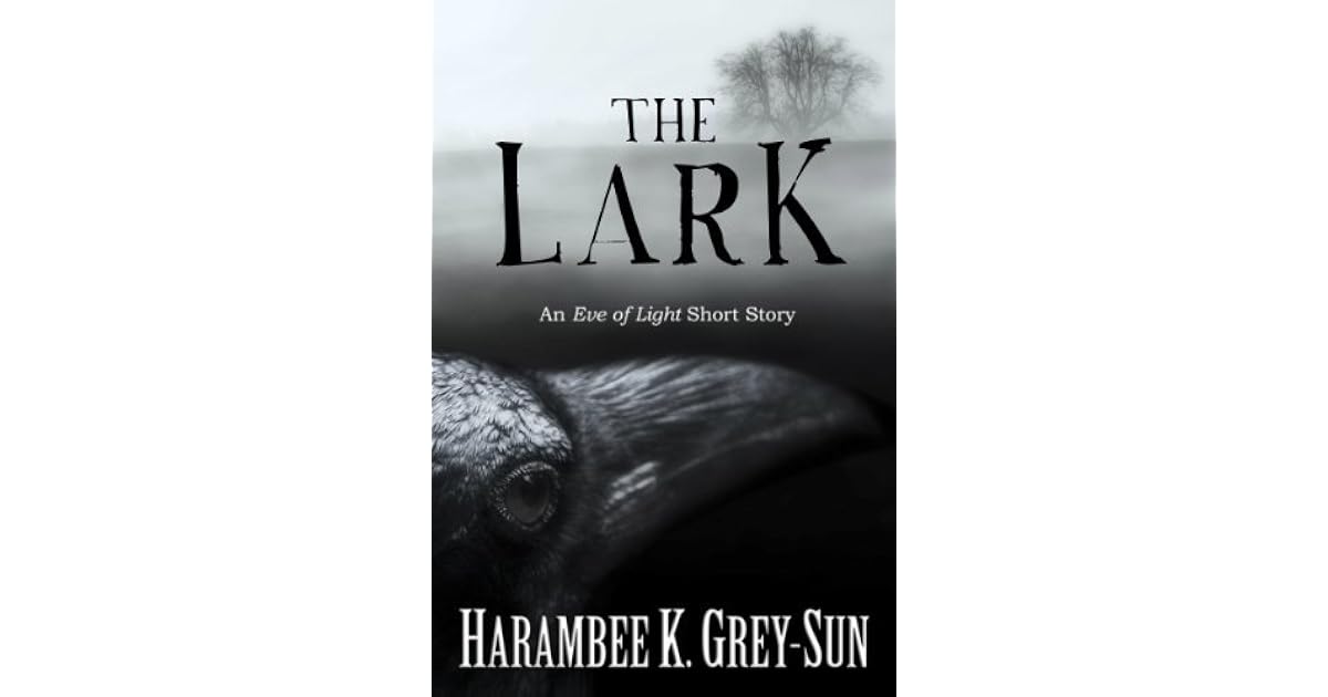 The Lark An Eve of Light Short Story by Harambee K. GreySun