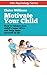Motivate Your Child: How to Release Your Child's Inner Drive and Help Them Succeed in Life: A Parents Guide to Raising Kids, Inspire them, Student Success ... Engaged) (Life Psychology Series Book 1)