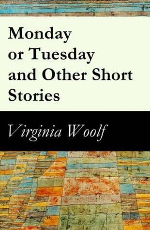 Monday or Tuesday and Other Short Stories: