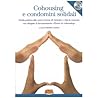 Cohousing e condomini solidali - Guida pratica alle nuove forme di vicinato e vita in comune. Con DVD Cohousing e condomini solidali - Guida pratica alle nuove forme di vicinato e vita in comune. Con DVD