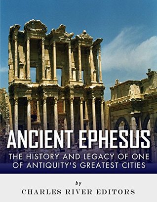 Ancient Ephesus: The History and Legacy of One of Antiquity’s Greatest Cities (Kindle Edition)