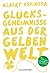 Glücksgeheimnisse aus der gelben Welt by Albert Espinosa