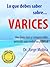 VARICES: lo que debes saber: Una guía clara y comprensible, pensada para todos los públicos (La Medicina hecha fácil / Medicine Made Easy nº 1) (Spanish Edition)