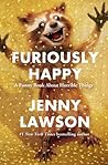 Furiously Happy by Jenny  Lawson