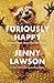 Furiously Happy: A Funny Book About Horrible Things