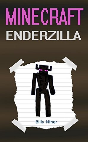 Minecraft Enderzilla: A Minecraft Enderzilla (Minecraft, Minecraft Ender Zilla, Minecraft Enderzillas, Minecraft Enderzilla Books, Minecraft Enderzilla Story, Minecraft Book for Kids)