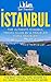 Istanbul: The Ultimate Istanbul Travel Guide By A Traveler For A Traveler: The Best Travel Tips; Where To Go, What To See And Much More