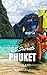 Phuket 25 Secrets - The Locals Travel Guide For Your Trip to Phuket ( Thailand ): Skip the tourist traps and explore like a local : Where to Go, Eat & Party in Phuket ( Thailand )