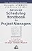Advanced Scheduling Handbook for Project Managers: A Practical Navigation Guide on Large, Complex Projects