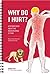Why Do I Hurt?: A Patient Book About the Neuroscience of Pain