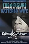The 6-Figure Battered Wife: My Path to Resilience The 6-Figure Battered Wife: My Path to Resilience