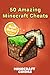 50 Amazing Minecraft cheats...