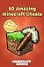 50 Amazing Minecraft cheats and tricks to beat your friends!