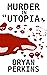 Murder in "Utopia,,