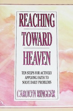 Reaching Toward Heaven: Ten Steps for Actively Applying Faith to Solve Daily Problems