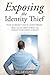 Exposing the Identity Thief by P.C. Leveare