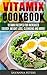 Vitamix Cookbook: 400 Vitamix Recipes for Increased Energy, Weight Loss, Cleansing and More (Soup Recipes, Smoothie Recipes)