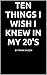 Ten Things I Wish I Knew in My 20's by Frank Wilson