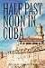 Half Past Noon In Cuba: a N...