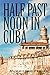 Half Past Noon In Cuba by Maximiliano Febles