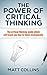 The Power of Critical Thinking: The Critical Thinking Guide Which Will Teach You to Think Strategically