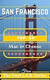 San Francisco - Top 10 Mac & Cheese: From The Food L.A.B. Series