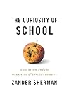 The Curiosity of School: Education And The Dark Side Of Enlightenment