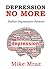 Depression No More ( 2 in 1 Bundle): Defeat Depression Forever