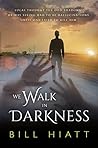 We Walk in Darkness