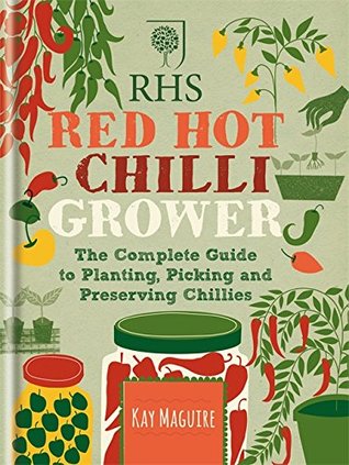 RHS Red Hot Chilli Grower: The complete guide to planting, picking and preserving chillies (Hardcover)