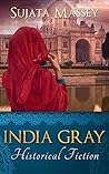 India Gray by Sujata Massey India Gray by Sujata Massey