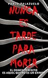 Nunca es tarde para morir by Pablo Palazuelo