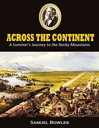 Across the Continent: A Summer's Journey to the Rocky Mountains, the Mormons, and the Pacific States, with Speaker Colfax (1865)