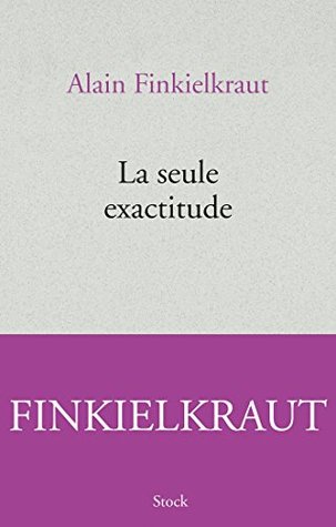 La seule exactitude (Essais - Documents) (French Edition)