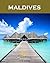 MALDIVES Travel Guide *Quick guide to Maldivian islands* - 2016 Edition: Travel smarter, happier, save money and maximise your holiday time
